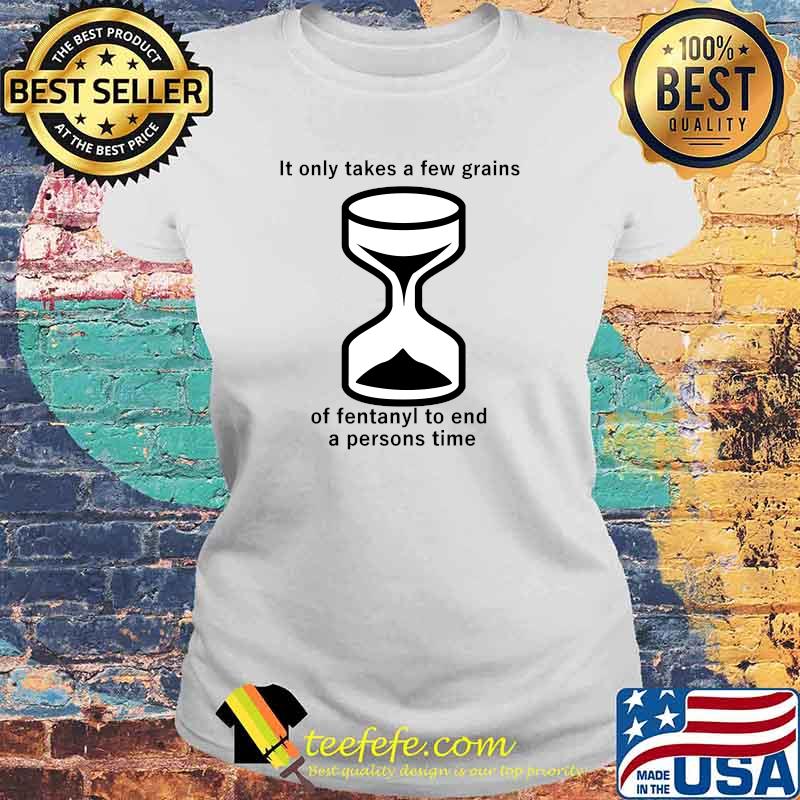 It only takes a few grains of fentanyl Essential T-Shirt Laides tee It only takes a few grains of fentanyl Essential T-Shirt Laides tee