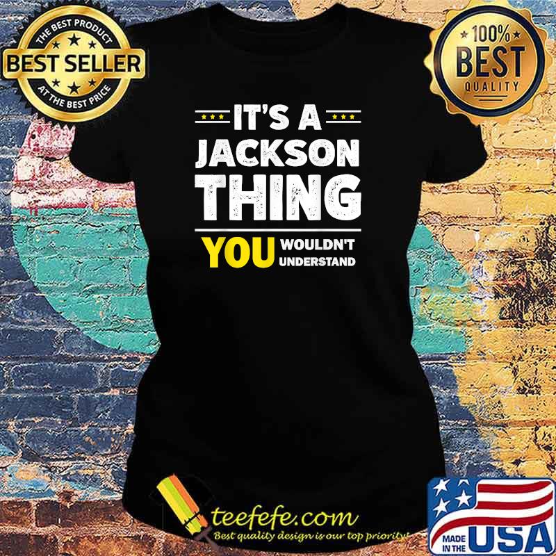 It's A Jackson Thing You Wouldn't Understand Family Name T-Shirt Ladies tee It's A Jackson Thing You Wouldn't Understand Family Name T-Shirt Ladies tee