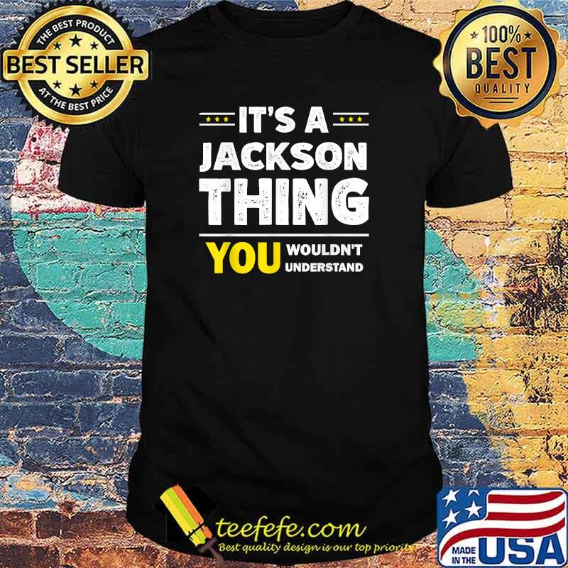 It's A Jackson Thing You Wouldn't Understand Family Name T-Shirt