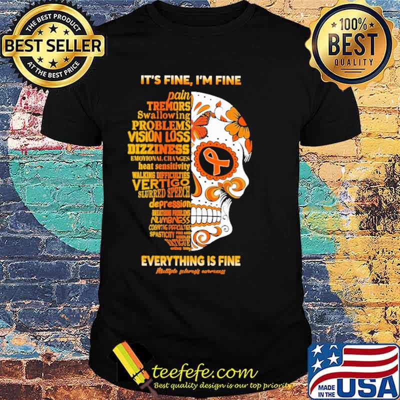 It's Fine I'm Fine Everything Is Fine Multiple Sclerosis Awareness Skull Shirt