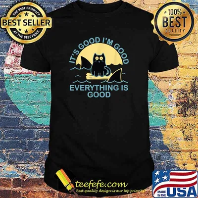 It's Good I'm Good Everything Is Good Cat with Sharks T-Shirt