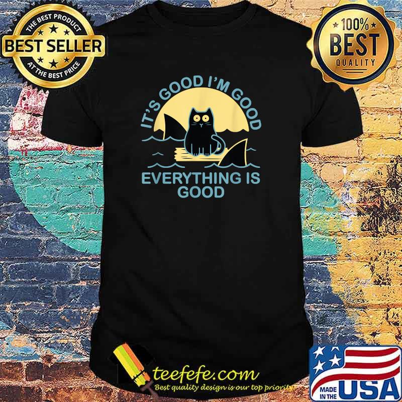 It's Good I'm Good Everything Is Good Cat with Sharks T-Shirt