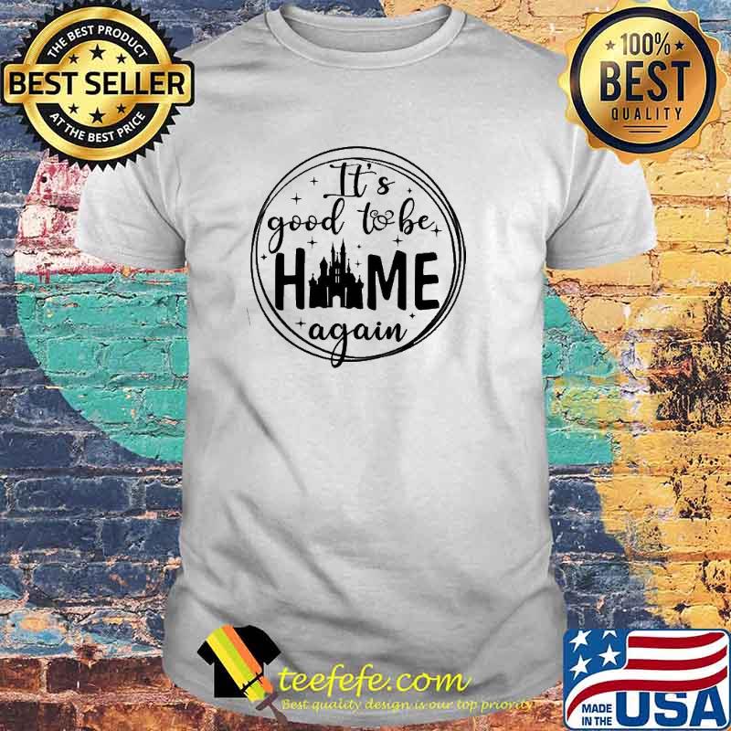 It'S Good To Be Home Again Disney Shirt