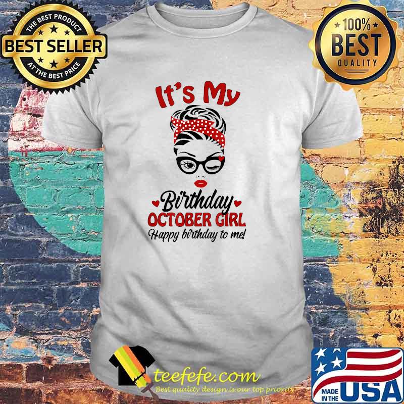 It's My Birthday October Girl Happy Birthday To Me Face Wink Eye T-Shirt