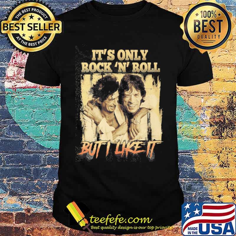 IT's Only Rock N Roll But I Like It Shirt
