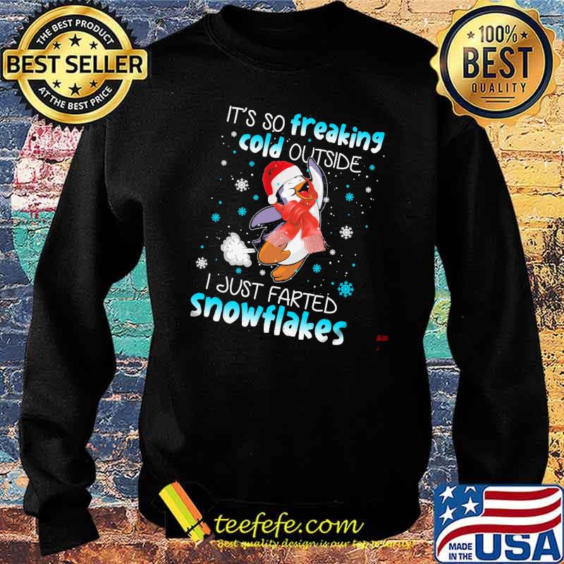 It's So Freaking Cold Outside I Just Farted Snowflakes Shirt Sweater It's So Freaking Cold Outside I Just Farted Snowflakes Shirt Sweater