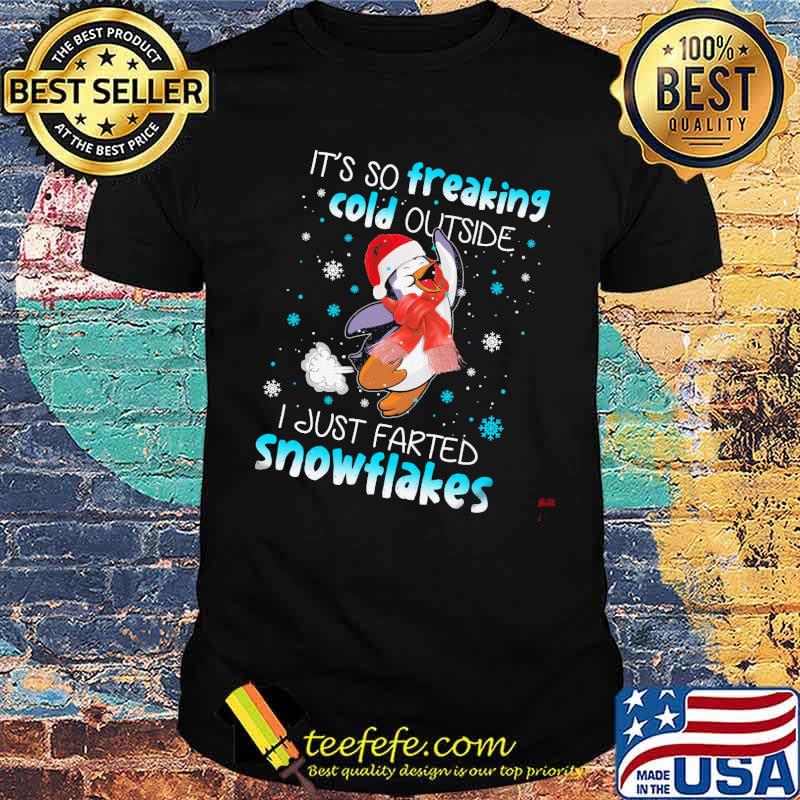 It's So Freaking Cold Outside I Just Farted Snowflakes Shirt