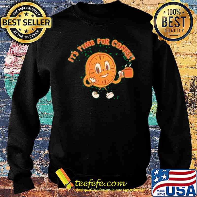 It's Time For Coffee Clock Shirt Sweater It's Time For Coffee Clock Shirt Sweater