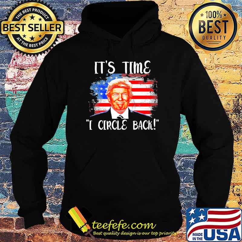 It's time I circle back donald trump american flag s Hoodie It's time I circle back donald trump american flag s Hoodie