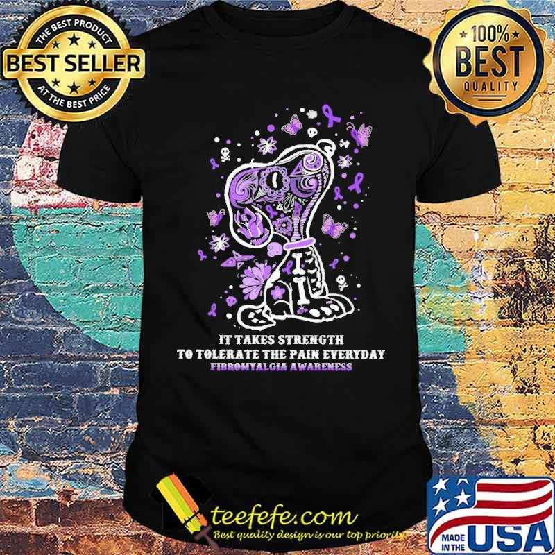 It Takes Strength To Tolerate The Pain Everyday Fibromyalgia Awareness Snoopy Shirt It Takes Strength To Tolerate The Pain Everyday Fibromyalgia Awareness Snoopy Shirt