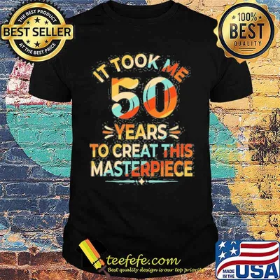 It took me 50 years to creat this masterpiece retro shirt