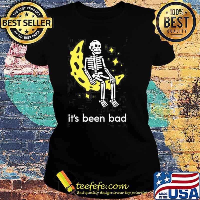 Its been bad skull moon s Ladies tee Its been bad skull moon s Ladies tee