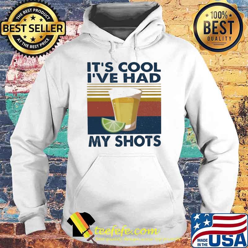 Its cool ive had my shots tequila vintage s Hoodie Its cool ive had my shots tequila vintage s Hoodie