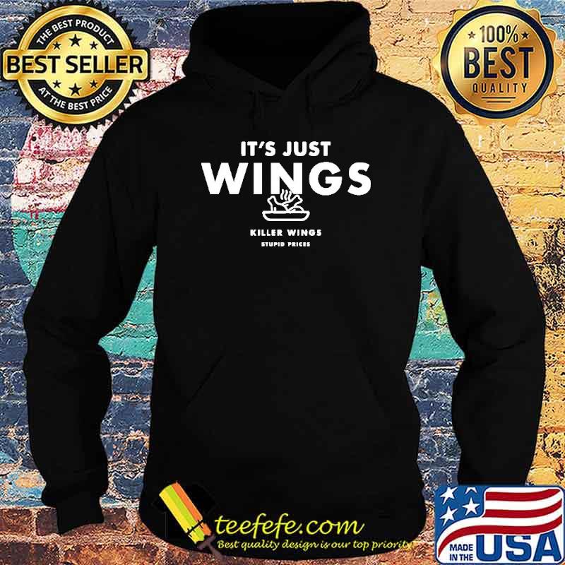 It’s Just Wings Killer Wings Stupid Prices Shirt Hoodie It’s Just Wings Killer Wings Stupid Prices Shirt Hoodie