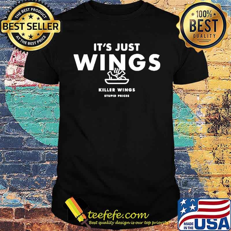 It’s Just Wings Killer Wings Stupid Prices Shirt