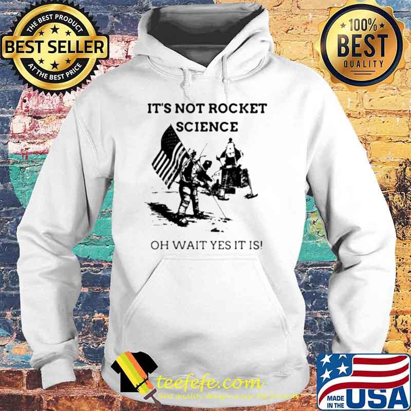 It’s not rocket science oh wait yes it is s Hoodie It’s not rocket science oh wait yes it is s Hoodie