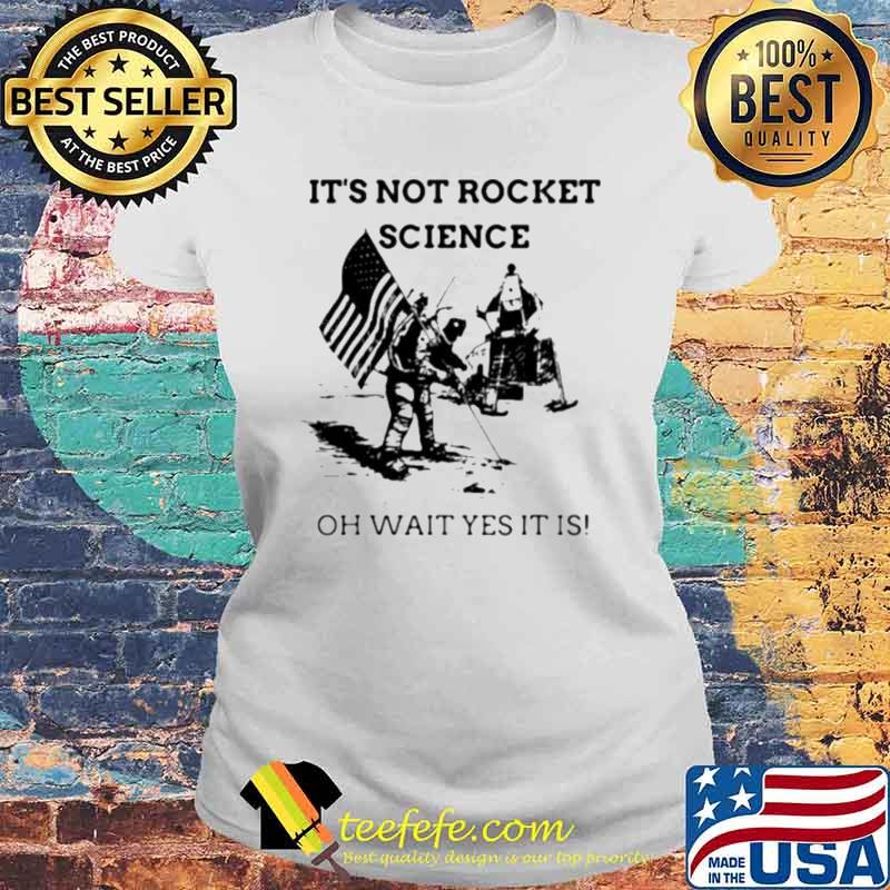 It’s not rocket science oh wait yes it is s Laides tee It’s not rocket science oh wait yes it is s Laides tee