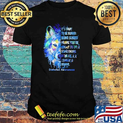 Its okay to be scared being scared means youre about to be something really really brave diabetes awareness wolf watercolor shirt