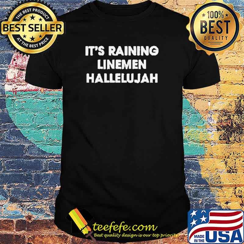 It’s raining Linemen Hallelujah shirt