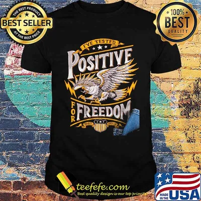 Ive tested positive for freedom eagle shirt