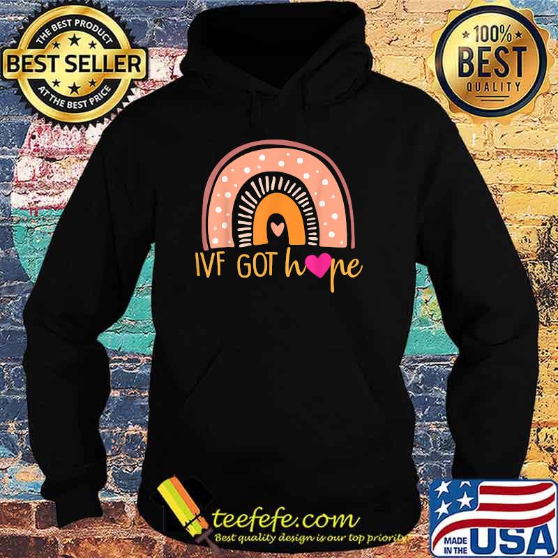 IVF Got Hope Inspiration Rainbow IVF Fertility Surrogate T-Shirt Hoodie IVF Got Hope Inspiration Rainbow IVF Fertility Surrogate T-Shirt Hoodie