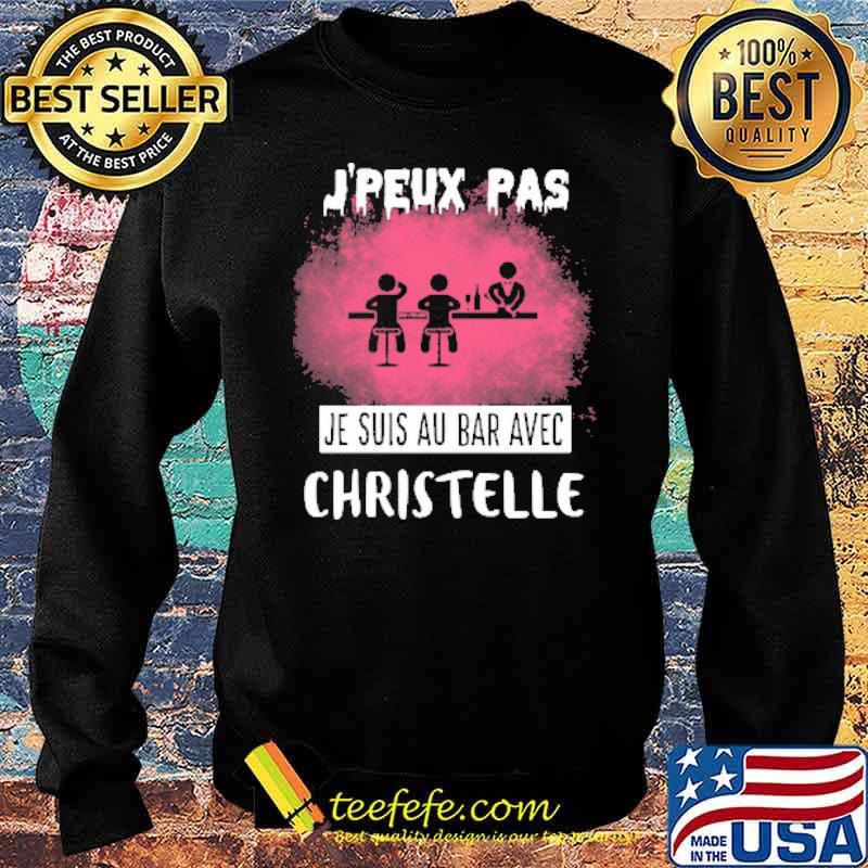 J'PEUX PAS JE SUIS AU BAR AVEC CHRISTELLE SHIRT Sweater J'PEUX PAS JE SUIS AU BAR AVEC CHRISTELLE SHIRT Sweater