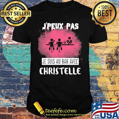 J'PEUX PAS JE SUIS AU BAR AVEC CHRISTELLE SHIRT