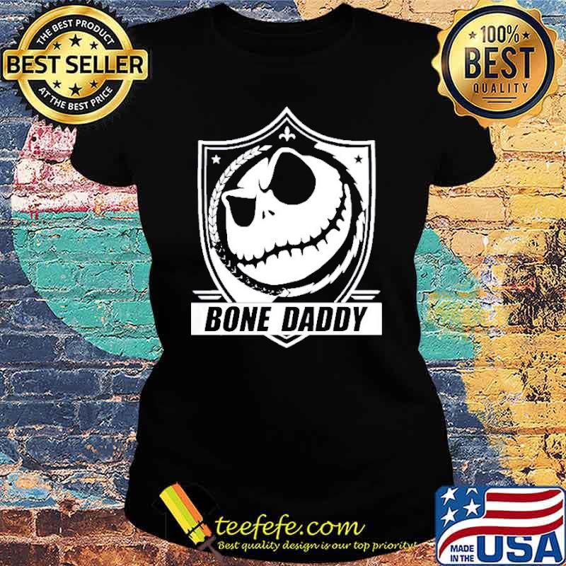 Jack Skellington bone daddy s Ladies tee Jack Skellington bone daddy s Ladies tee