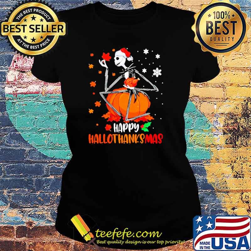 Jack Skellington Happy Hallothanksmas Shirt Ladies tee Jack Skellington Happy Hallothanksmas Shirt Ladies tee
