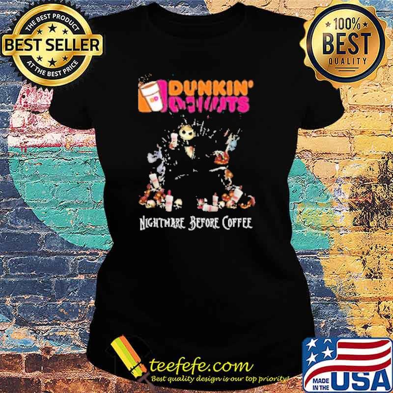 Jack Skellington King Dunkin’ Donuts Nightmare Before Coffee Halloween 2021 Shirt Ladies tee Jack Skellington King Dunkin’ Donuts Nightmare Before Coffee Halloween 2021 Shirt Ladies tee