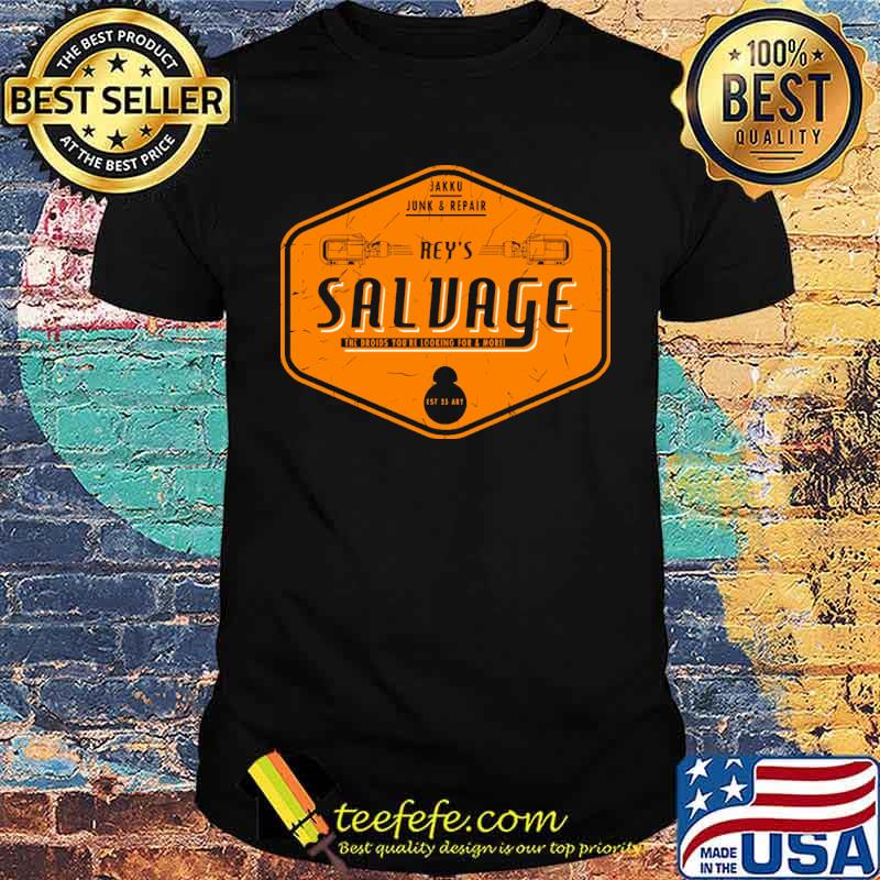 Jakku Junk And Repair Reys Salvage the droids youre looking for and more shirt