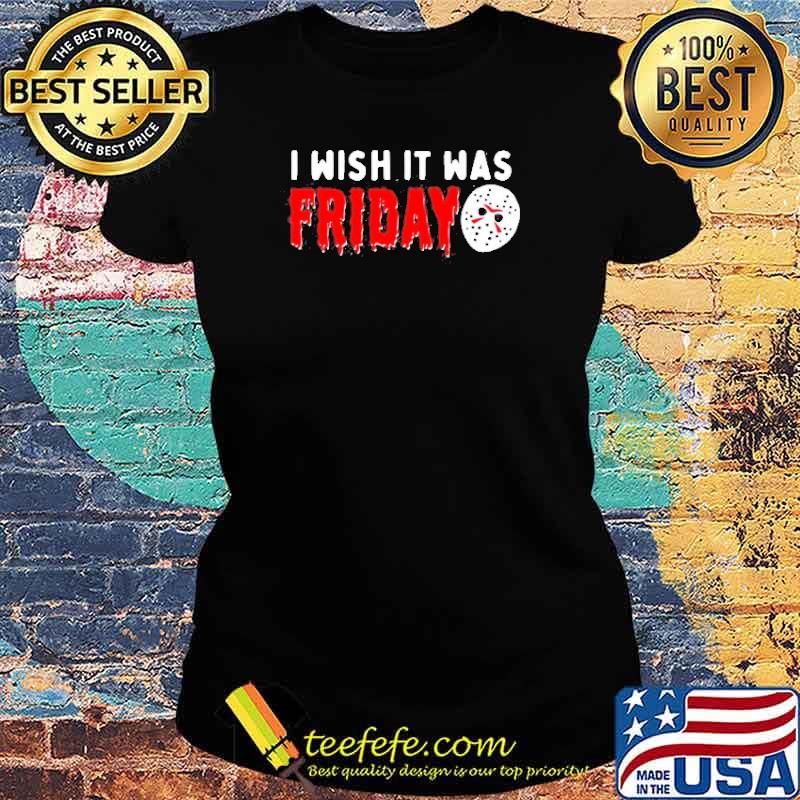 Jason Voorhees I wish it was friday Halloween s Ladies tee Jason Voorhees I wish it was friday Halloween s Ladies tee