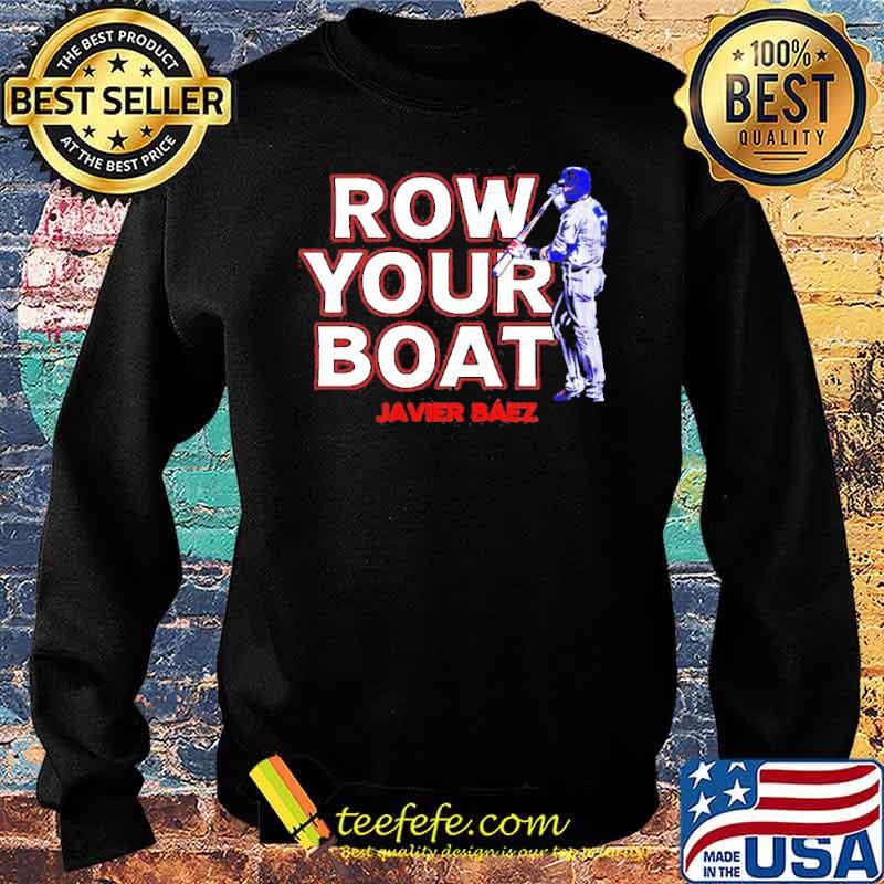 Javier Baez Row Your Boat Shirt Sweater Javier Baez Row Your Boat Shirt Sweater