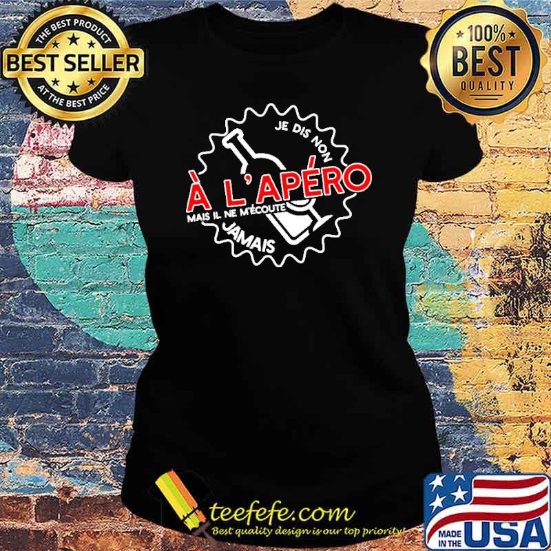 Je Dis Non A L'Apero Jamais s Ladies tee Je Dis Non A L'Apero Jamais s Ladies tee