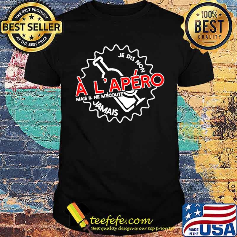 Je Dis Non A L'Apero Jamais shirt