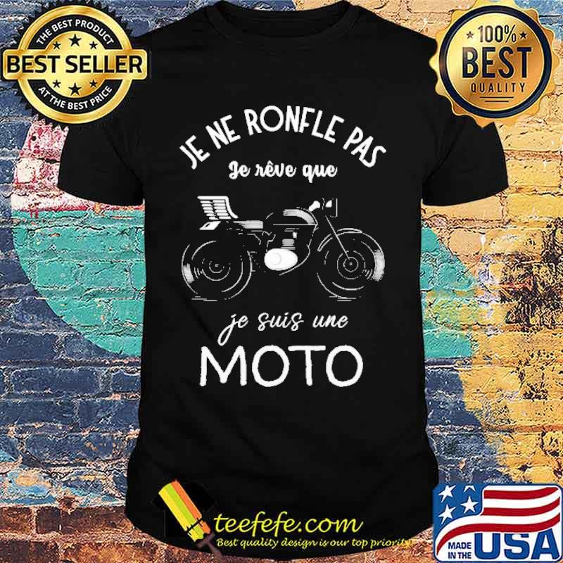 Je Ne Ronfle Pas Je Suis Une Moto Shirt