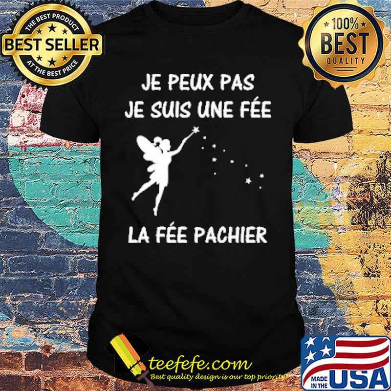 Je Peux Pas Je Suis Une Fee La Fee Pachier Shirt Teefefe Premium