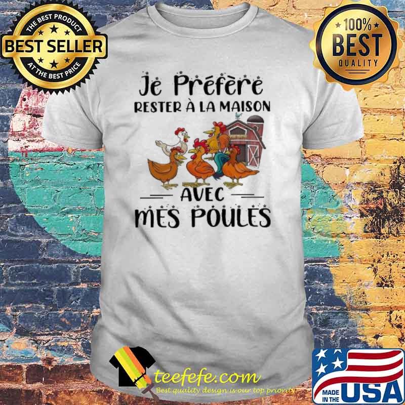 Je Prefere Rester A La Maison Avec Mes Poules Chicken shirt