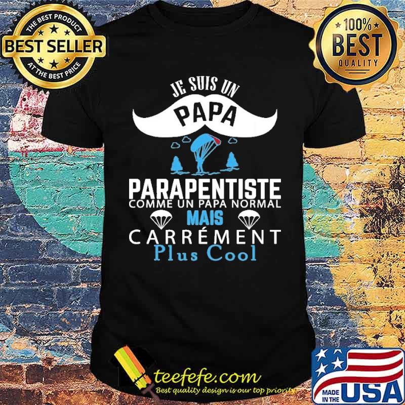 Je Suis Un Papa Parapentiste Plus Cool Shirt Je Suis Un Papa Parapentiste Plus Cool Shirt