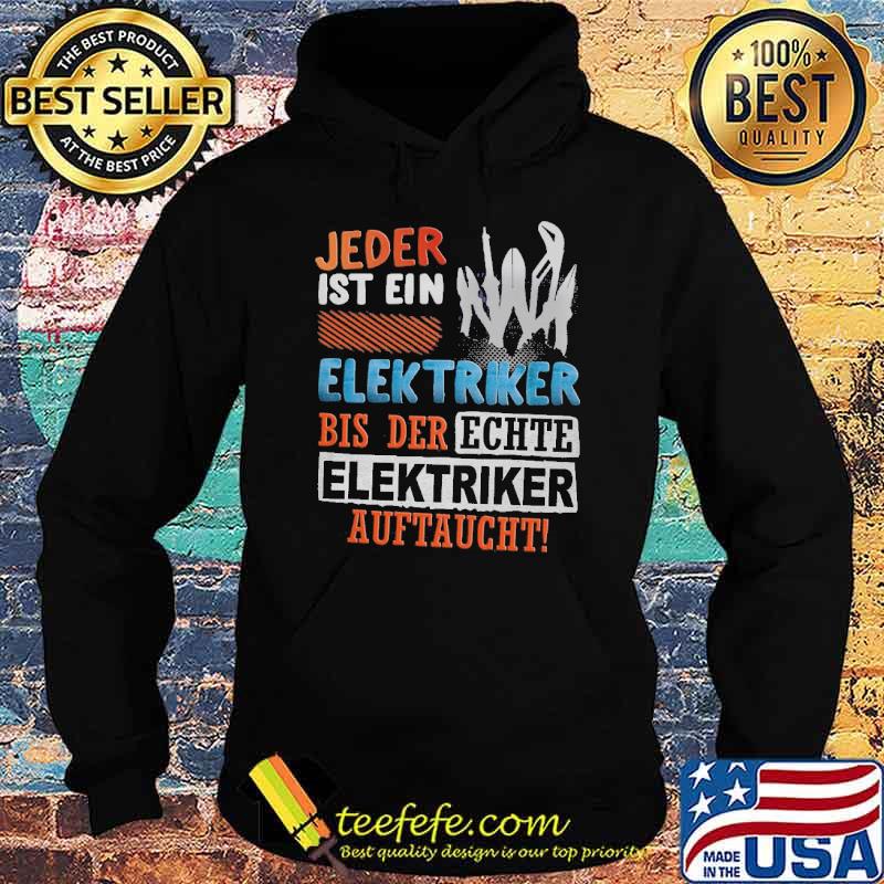 JEDER IST EIN ELEKTRIKER, BIS DER ECHTE ELEKTRIKER AUFTAUCHT Shirt Hoodie JEDER IST EIN ELEKTRIKER, BIS DER ECHTE ELEKTRIKER AUFTAUCHT Shirt Hoodie