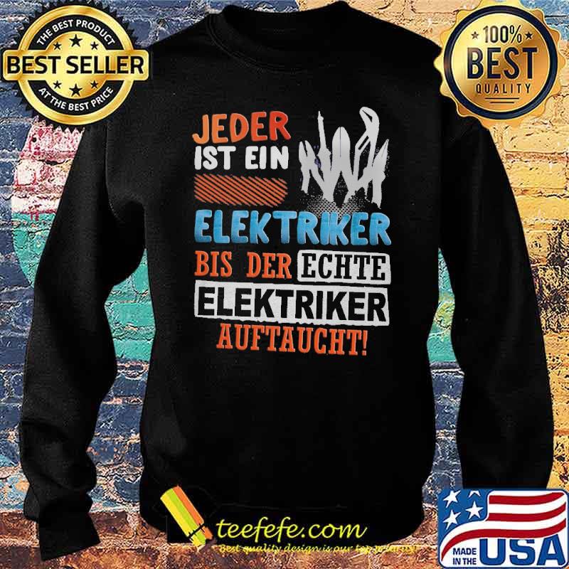 JEDER IST EIN ELEKTRIKER, BIS DER ECHTE ELEKTRIKER AUFTAUCHT Shirt Sweater JEDER IST EIN ELEKTRIKER, BIS DER ECHTE ELEKTRIKER AUFTAUCHT Shirt Sweater