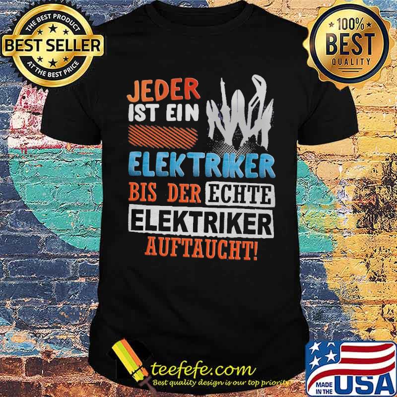JEDER IST EIN ELEKTRIKER, BIS DER ECHTE ELEKTRIKER AUFTAUCHT Shirt