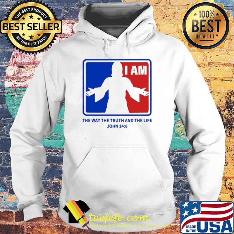 Jesus I am the way the truth and the life John 14 6 s Hoodie Jesus I am the way the truth and the life John 14 6 s Hoodie