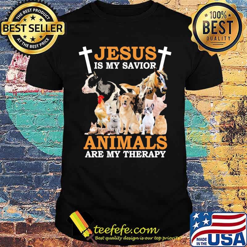 Jesus is my savior animals are my therapy farm shirt