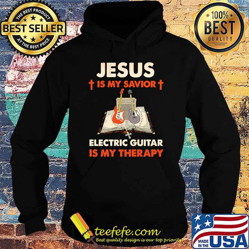 jesus is my savior electric guitar is my therapy s Hoodie jesus is my savior electric guitar is my therapy s Hoodie