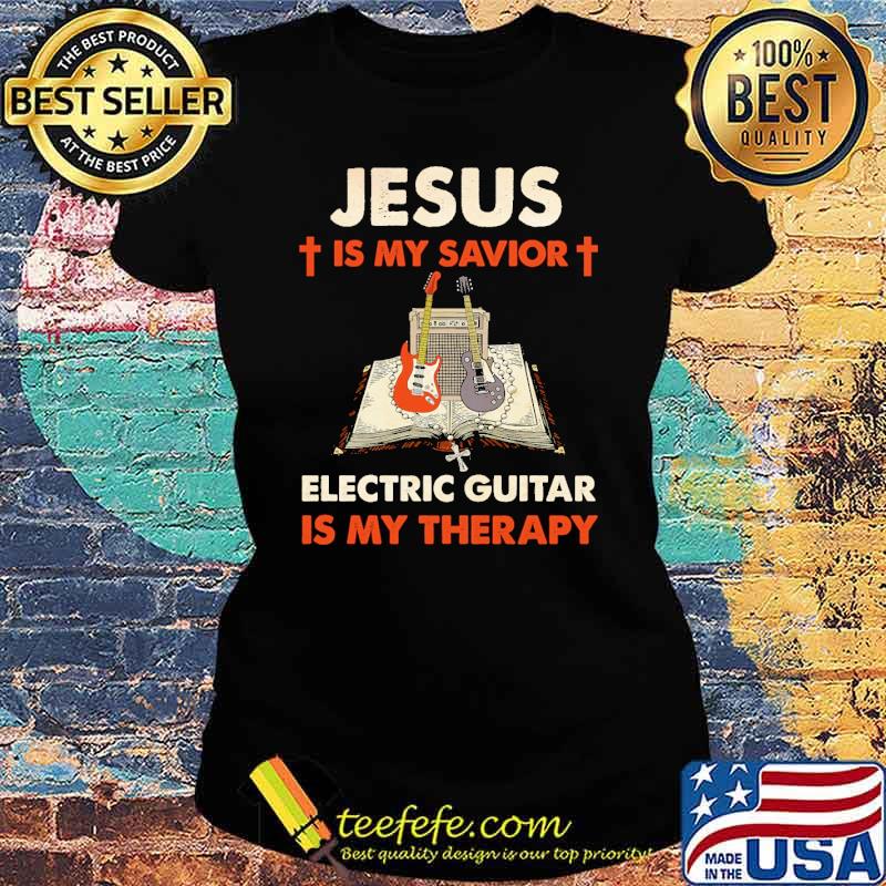 jesus is my savior electric guitar is my therapy s Ladies tee jesus is my savior electric guitar is my therapy s Ladies tee