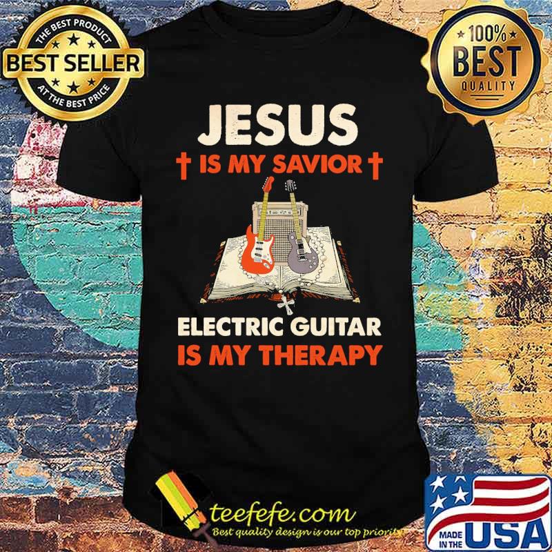 jesus is my savior electric guitar is my therapy shirt
