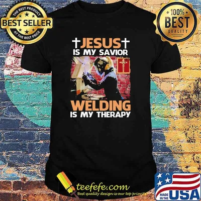 Jesus is my savior Welding is my therapy shirt