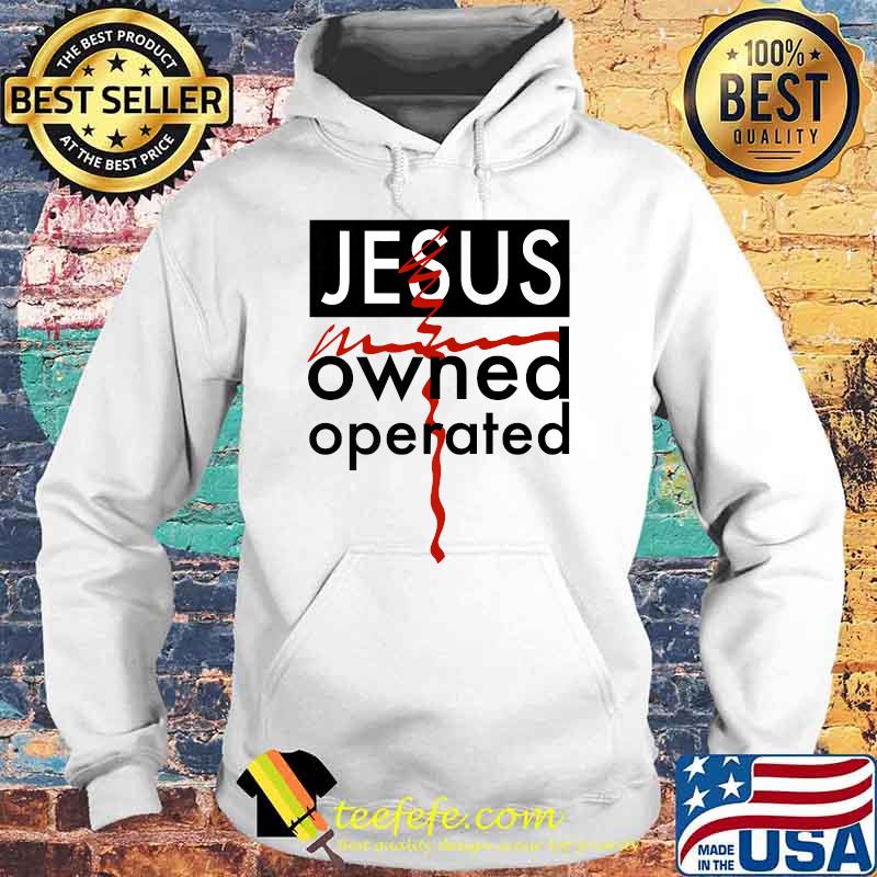 Jesus Owned and Operated T-Shirt Hoodie Jesus Owned and Operated T-Shirt Hoodie