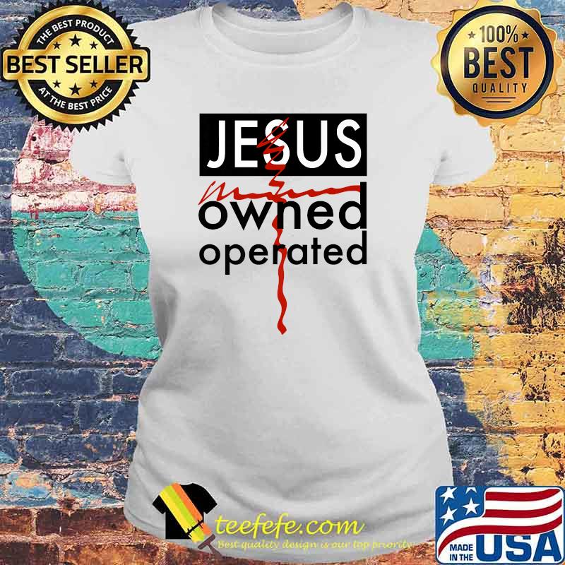 Jesus Owned and Operated T-Shirt Laides tee Jesus Owned and Operated T-Shirt Laides tee